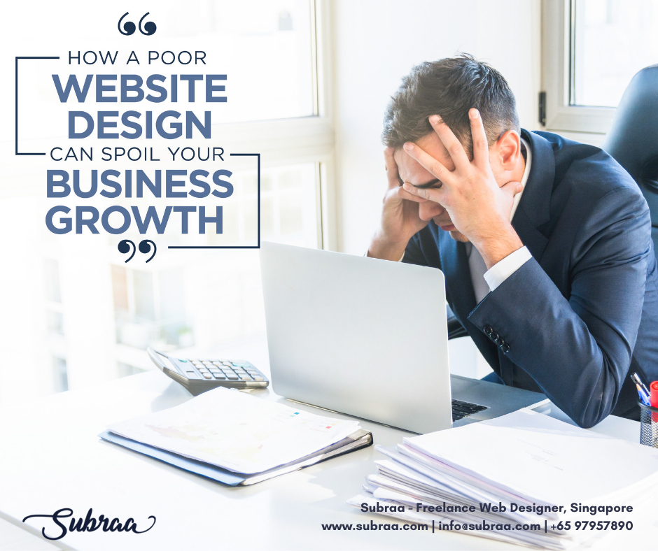 How a poor website design can spoil your business growth by Subraa Freelance Web Designer Singapore
