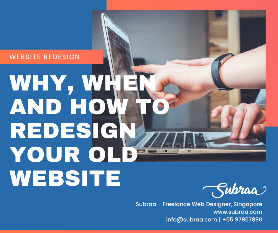 Why, When and How to redesign your Old Website by Subraa, Freelance Web Designer Singapore