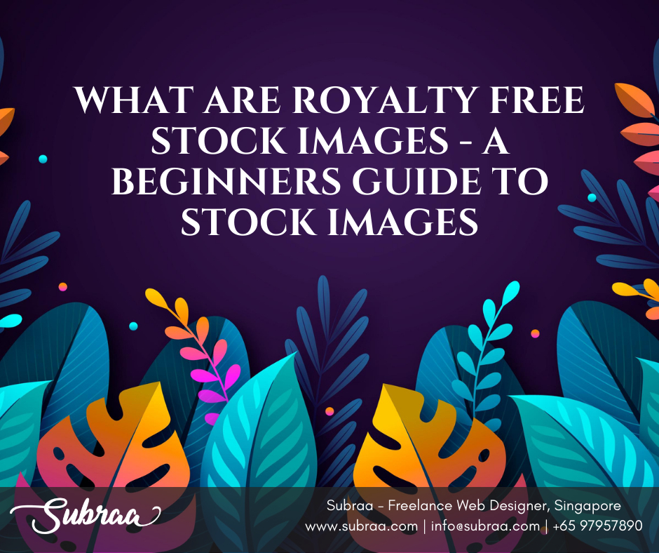 What are Royalty Free Stock Images - A Guide by Subraa, Freelance Web Designer in Singapore